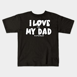 I love my dad it when lets me Play video games Kids T-Shirt